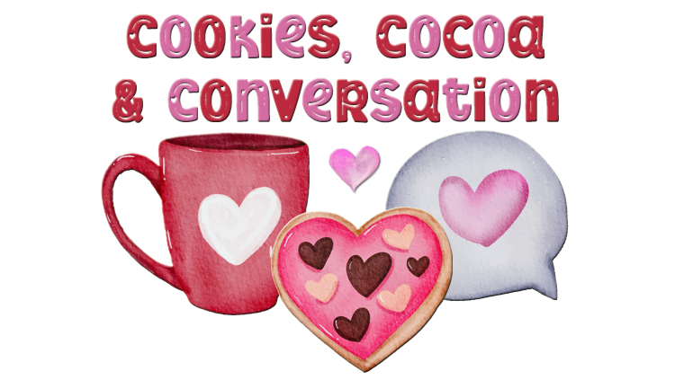 Cookies, Cocoa & Conversation – February 11!